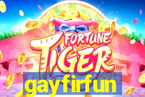 gayfirfun