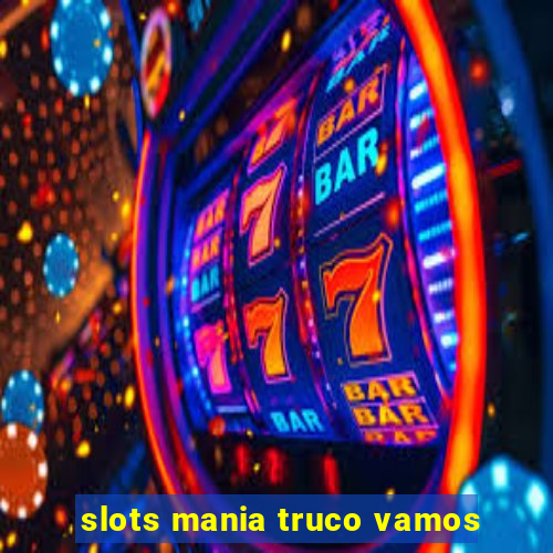 slots mania truco vamos