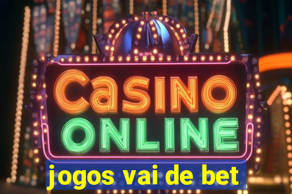 jogos vai de bet