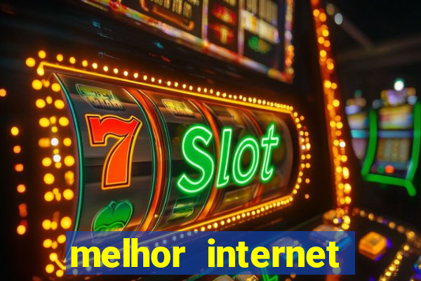 melhor internet para jogar online