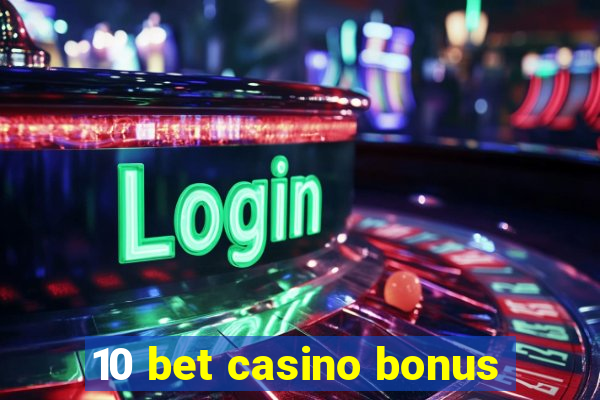 10 bet casino bonus