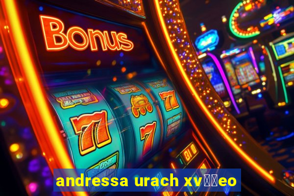 andressa urach xv閾哾eo