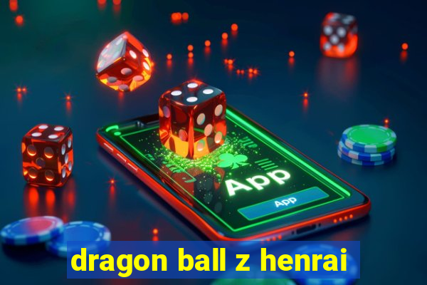 dragon ball z henrai