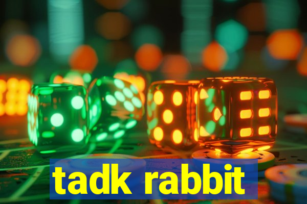 tadk rabbit