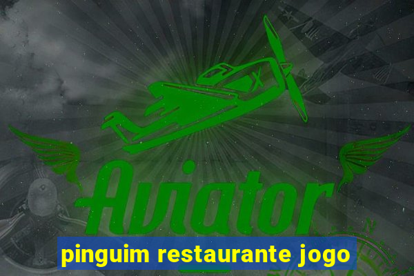 pinguim restaurante jogo