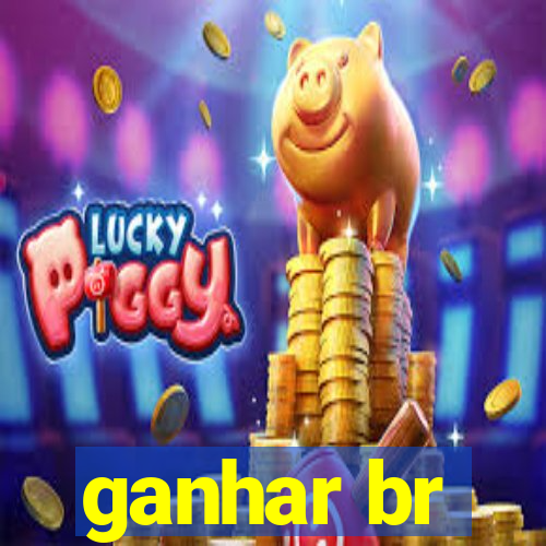 ganhar br