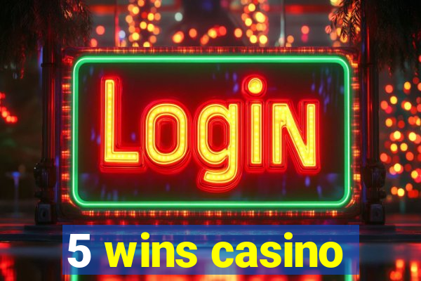 5 wins casino