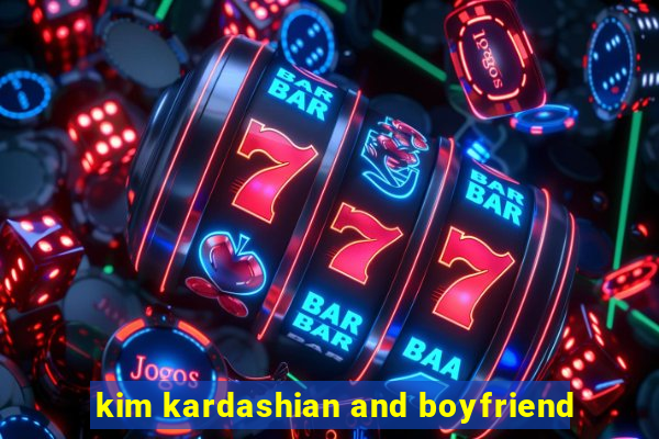 kim kardashian and boyfriend