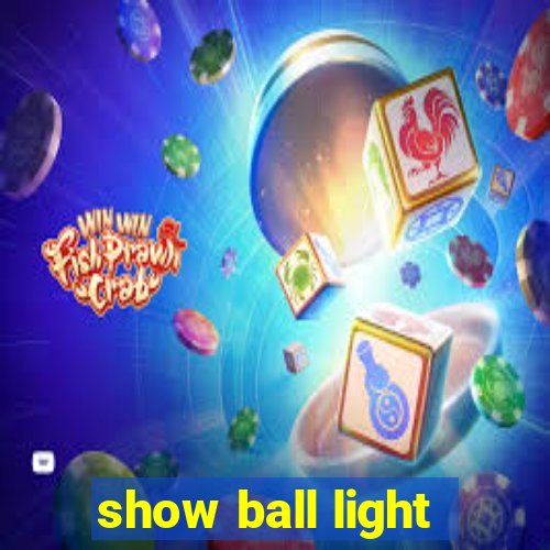 show ball light