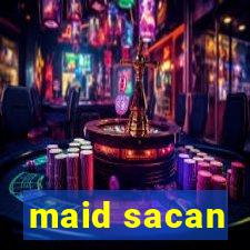 maid sacan