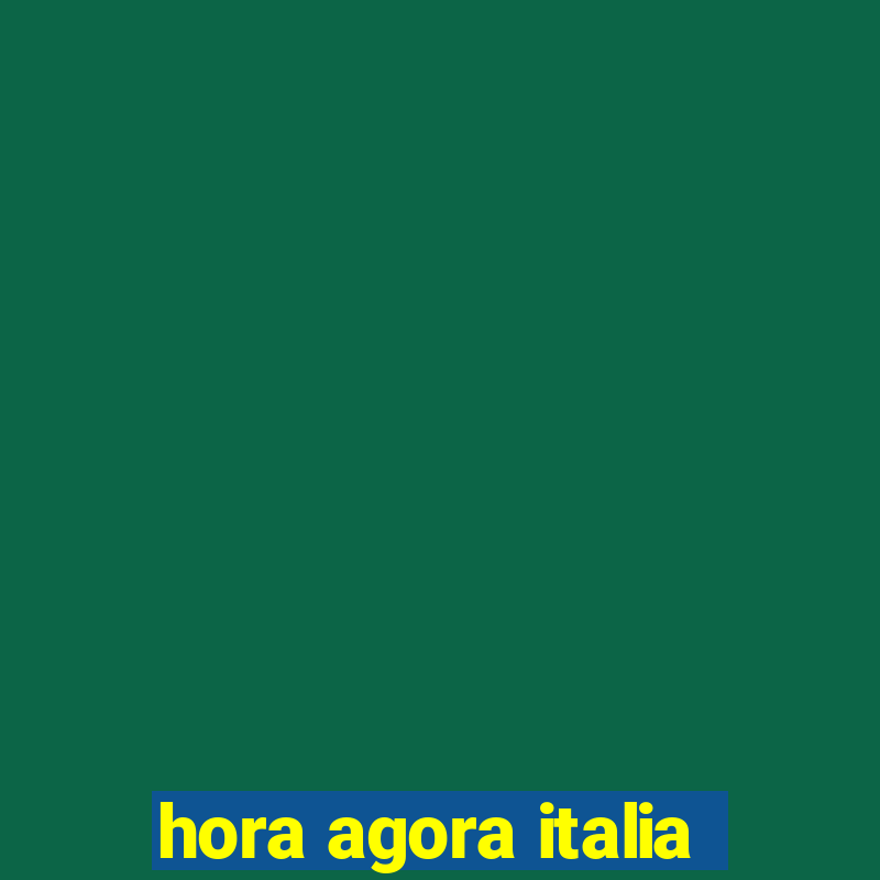 hora agora italia