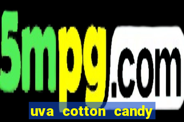 uva cotton candy tem caroço