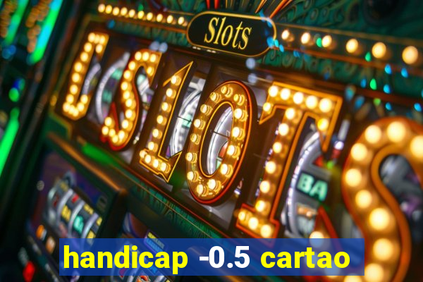 handicap -0.5 cartao