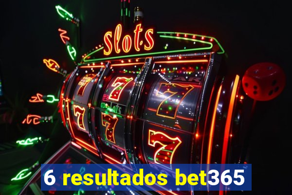 6 resultados bet365