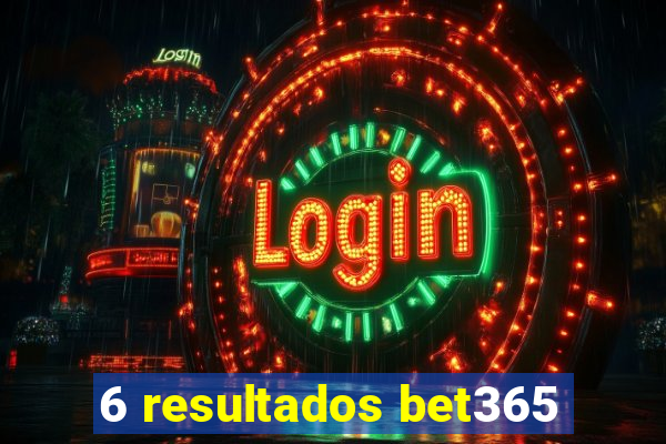 6 resultados bet365