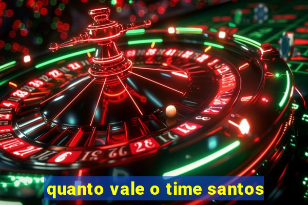 quanto vale o time santos