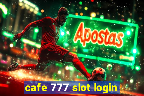 cafe 777 slot login