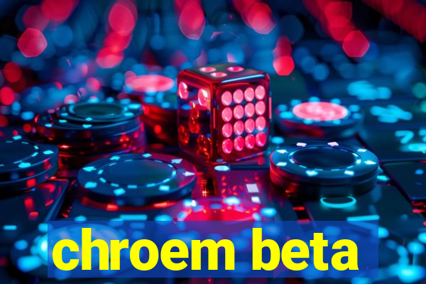 chroem beta