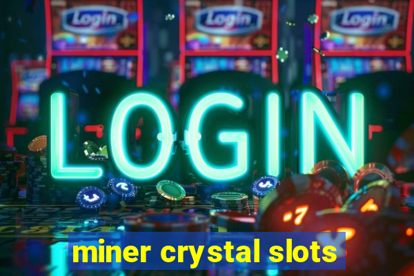 miner crystal slots