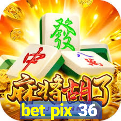 bet pix 36