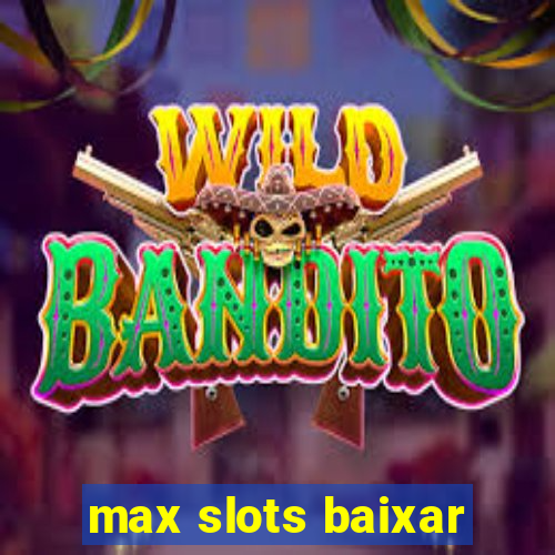 max slots baixar