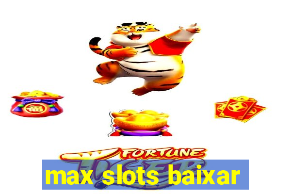 max slots baixar