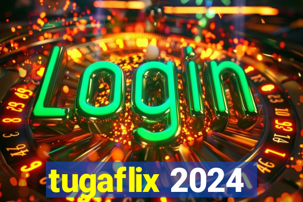 tugaflix 2024