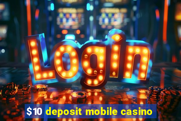 $10 deposit mobile casino