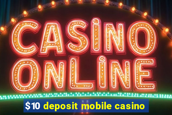 $10 deposit mobile casino