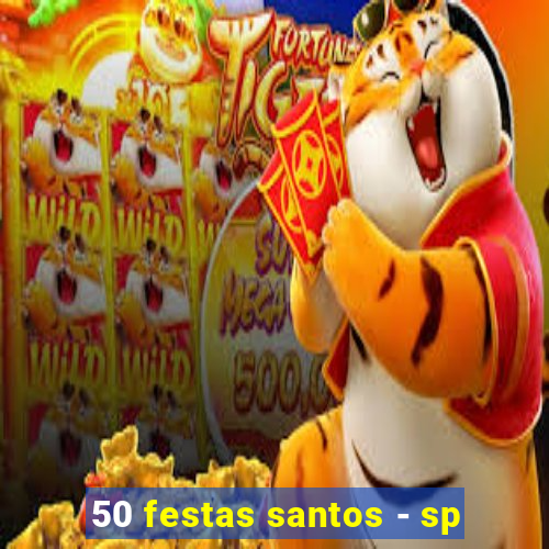 50 festas santos - sp