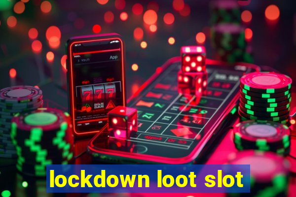 lockdown loot slot