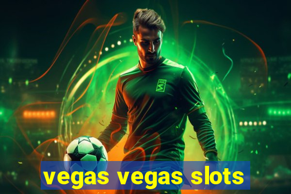 vegas vegas slots