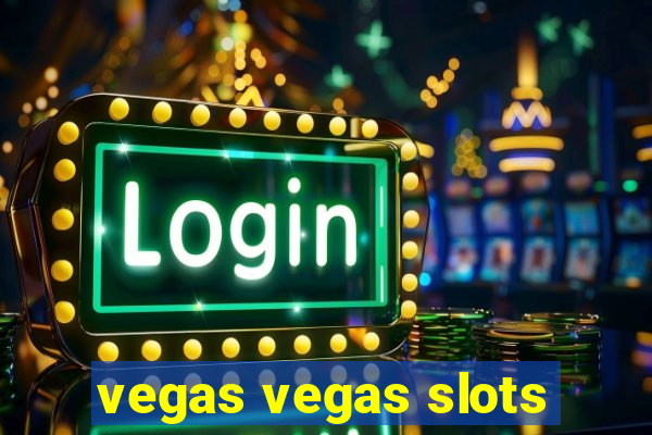 vegas vegas slots