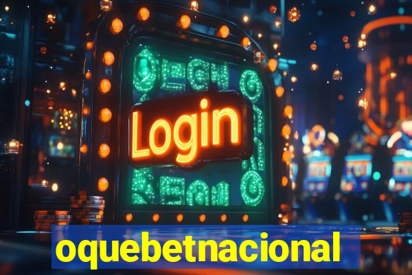 oquebetnacional