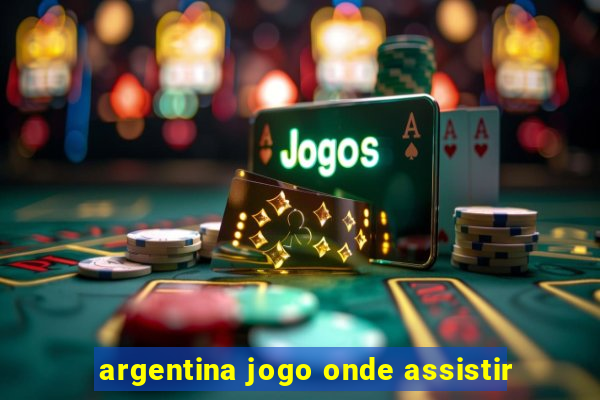 argentina jogo onde assistir