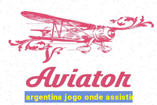 argentina jogo onde assistir