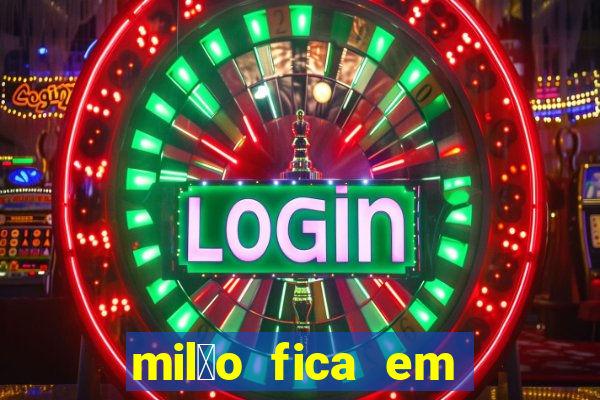 mil茫o fica em qual pa铆s