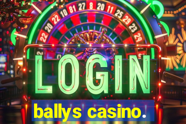 ballys casino.