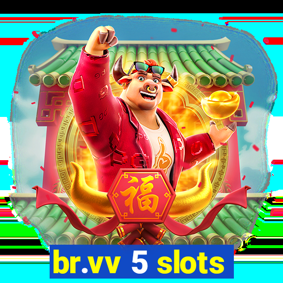 br.vv 5 slots