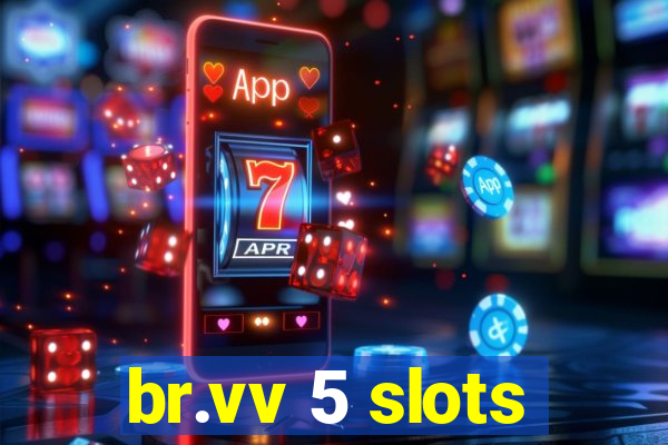 br.vv 5 slots