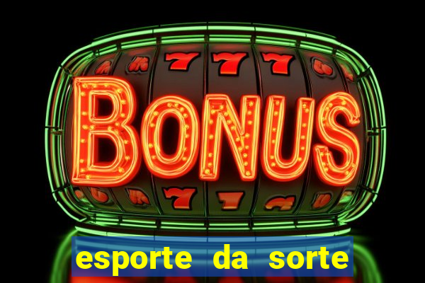 esporte da sorte casino mobile