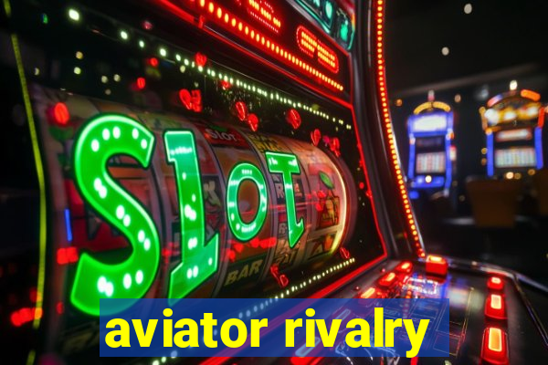 aviator rivalry