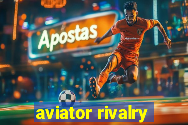 aviator rivalry