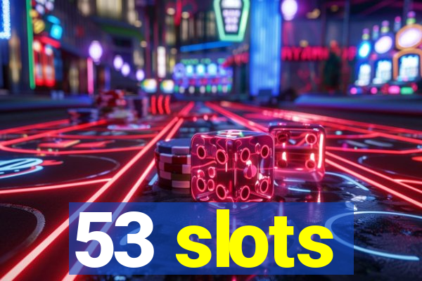 53 slots