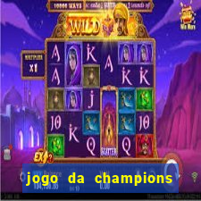 jogo da champions onde vai passar