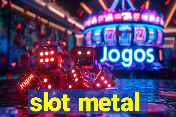 slot metal