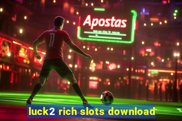 luck2 rich slots download