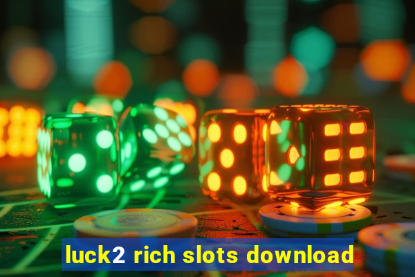 luck2 rich slots download