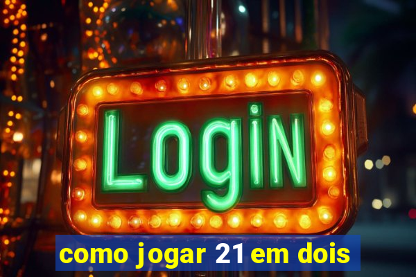 como jogar 21 em dois