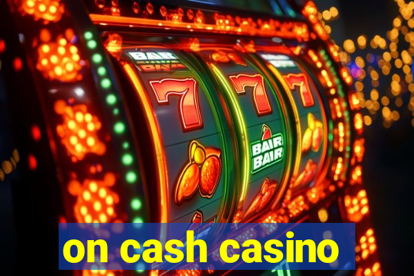 on cash casino